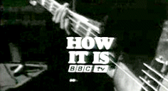 How It Is - BBC