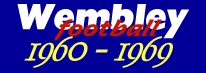 Wembley Stadium Football Results 1960 - 1969
